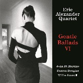 Eric Alexander Quartet/Gentle Ballads VI